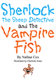 Sherlock the sheep detective and the Vampire fish